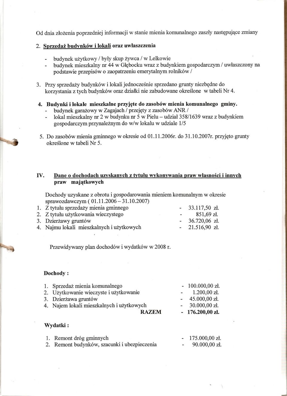 zaopatrzeniu emerytalnym rohrików I 3. Przy sprzedazy budynków i lokali jednoczesnie sprzedano grunty niezbedne do korzystania z tych budynków oraz dzialki nie zabudowane okreslone w tabeli Nr 4.