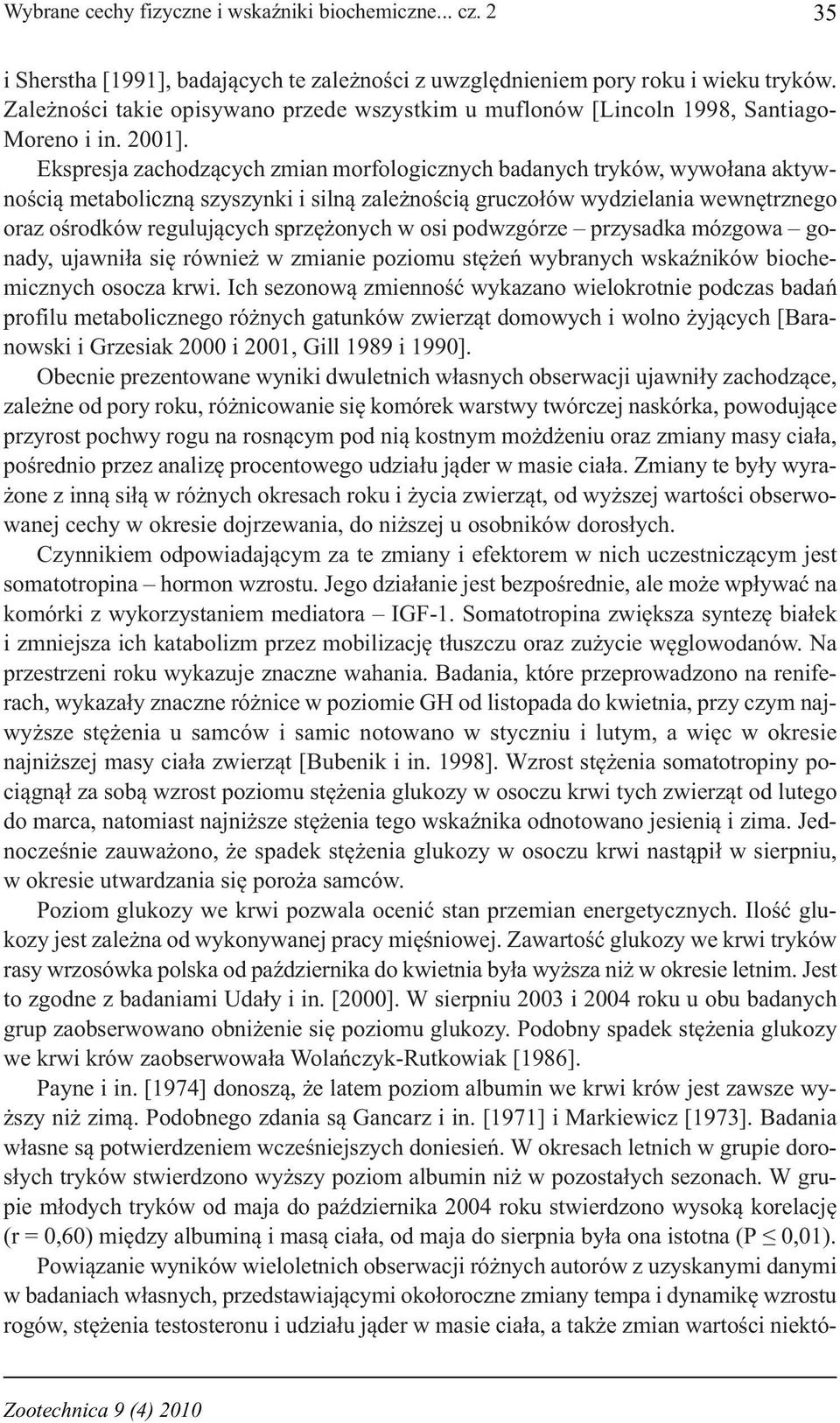 Ekspresja zachodzących zmian morfologicznych badanych tryków, wywołana aktywnością metaboliczną szyszynki i silną zależnością gruczołów wydzielania wewnętrznego oraz ośrodków regulujących sprzężonych