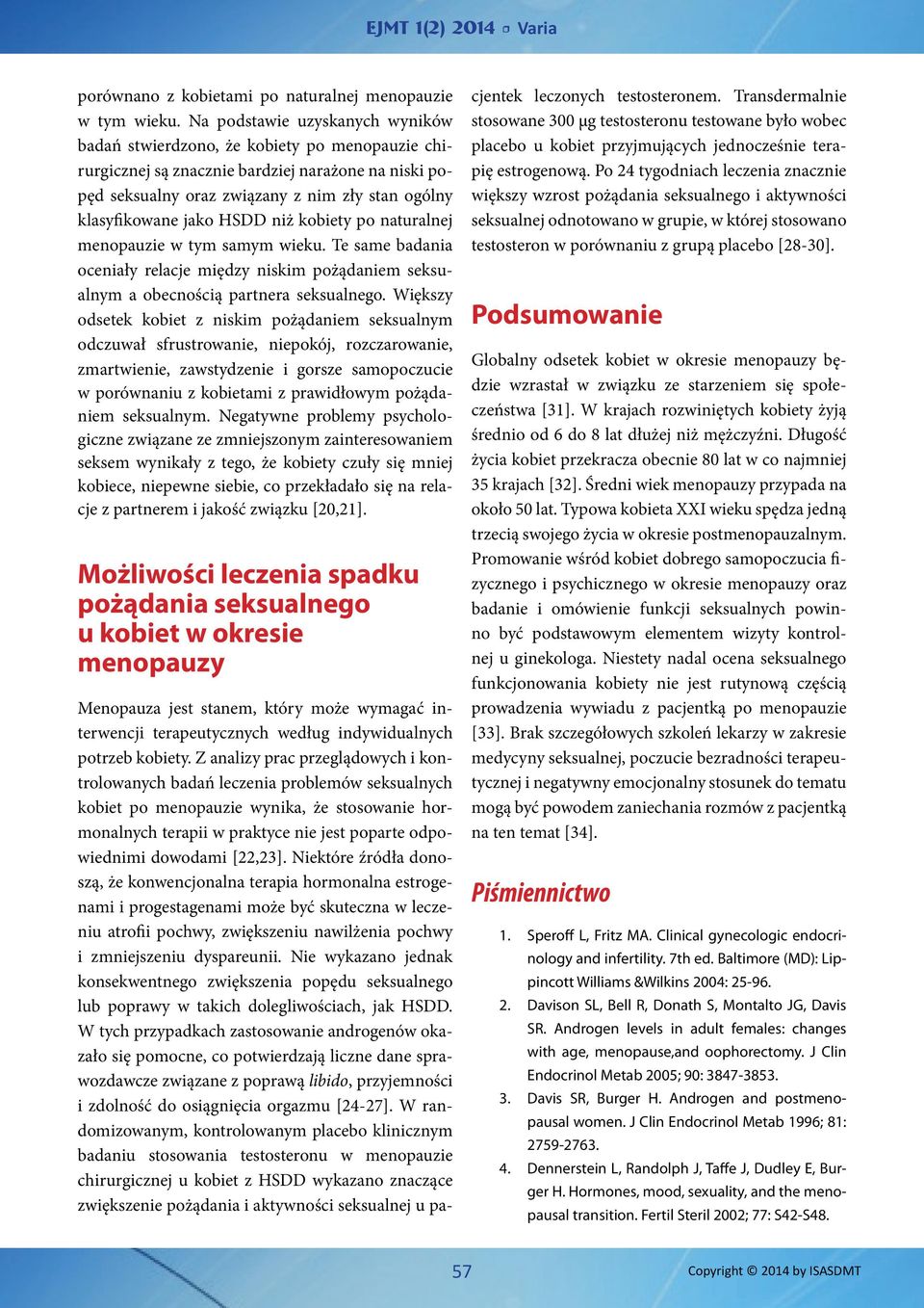 HSDD niż kobiety po naturalnej menopauzie w tym samym wieku. Te same badania oceniały relacje między niskim pożądaniem seksualnym a obecnością partnera seksualnego.