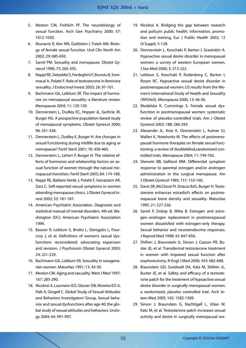 Role of testosterone in feminine sexuality. J Endocrinol Invest 2003; 26: 97-101. 9. Bachmann GA, Leiblum SR. The impact of hormones on menopausal sexuality: a literature review.