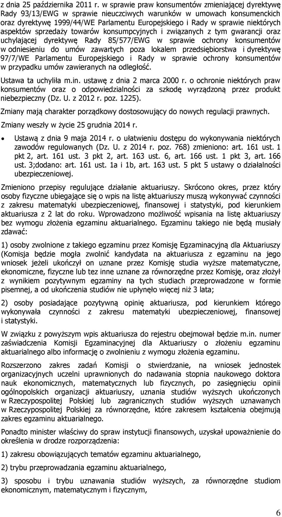 aspektów sprzedaży towarów konsumpcyjnych i związanych z tym gwarancji oraz uchylającej dyrektywę Rady 85/577/EWG w sprawie ochrony konsumentów w odniesieniu do umów zawartych poza lokalem