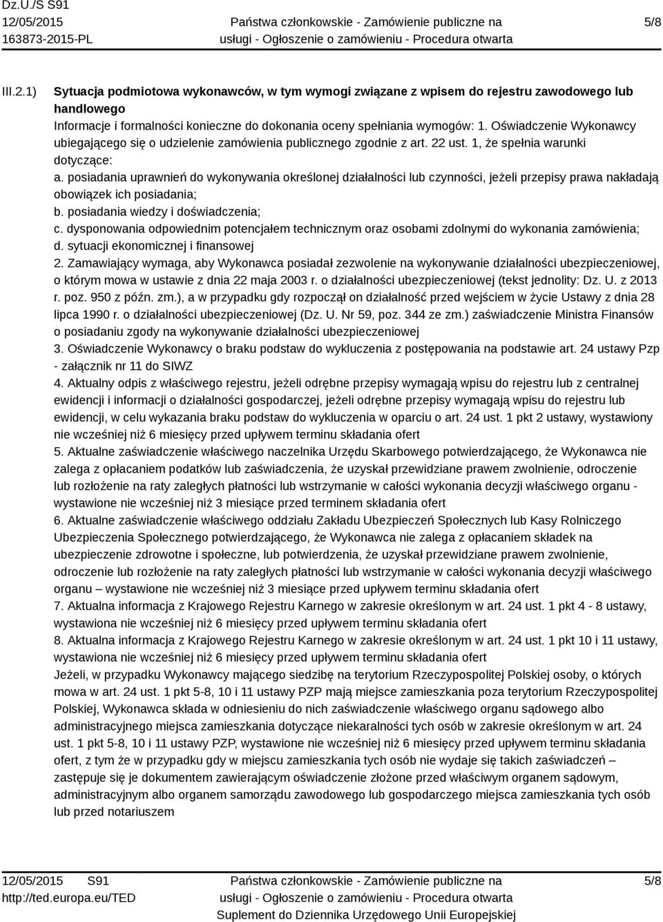 posiadania uprawnień do wykonywania określonej działalności lub czynności, jeżeli przepisy prawa nakładają obowiązek ich posiadania; b. posiadania wiedzy i doświadczenia; c.