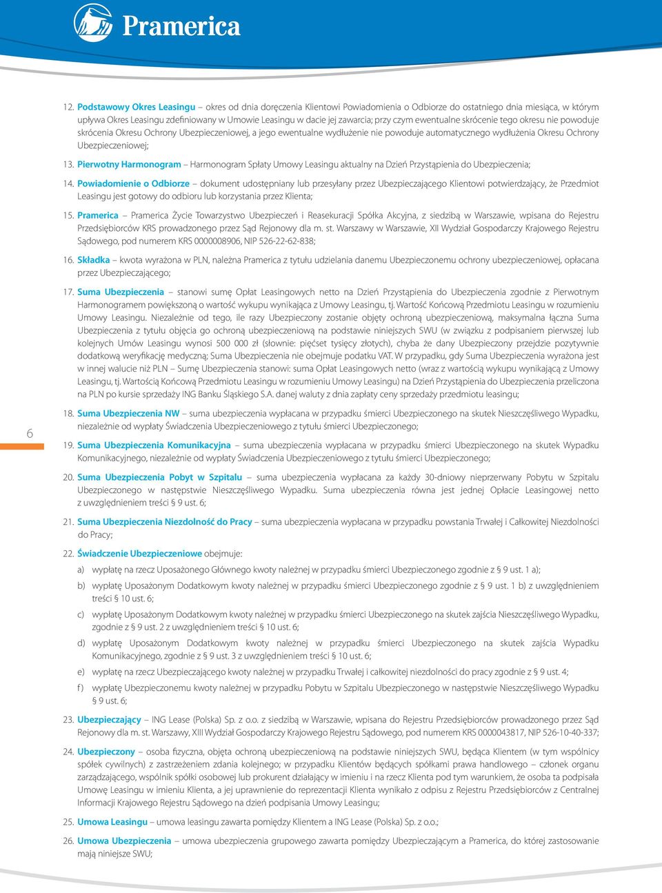 Ubezpieczeniowej; 13. Pierwotny Harmonogram Harmonogram Spłaty Umowy Leasingu aktualny na Dzień Przystąpienia do Ubezpieczenia; 14.