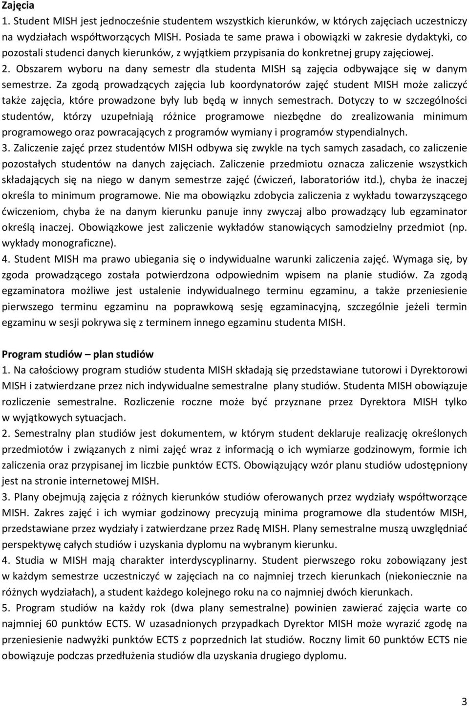 Obszarem wyboru na dany semestr dla studenta MISH są zajęcia odbywające się w danym semestrze.