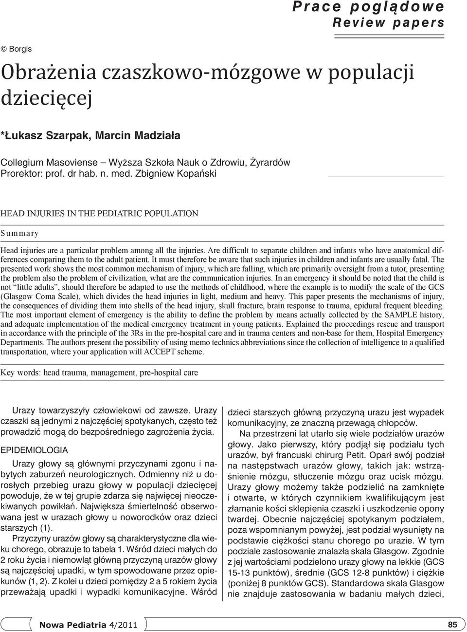 Are difficult to separate children and infants who have anatomical differences comparing them to the adult patient.