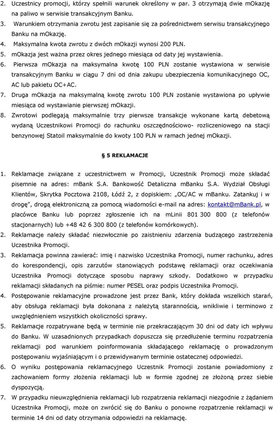 Pierwsza mokazja na maksymalna kwotę 100 PLN zostanie wystawiona w serwisie transakcyjnym Banku w ciągu 7 
