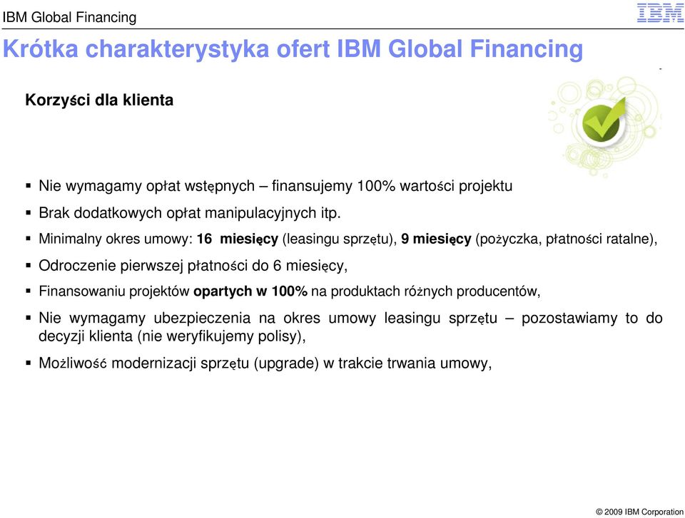 Minimalny okres umowy: 16 miesięcy (leasingu sprzętu), 9 miesięcy (pożyczka, płatności ratalne), Odroczenie pierwszej płatności do 6 miesięcy,