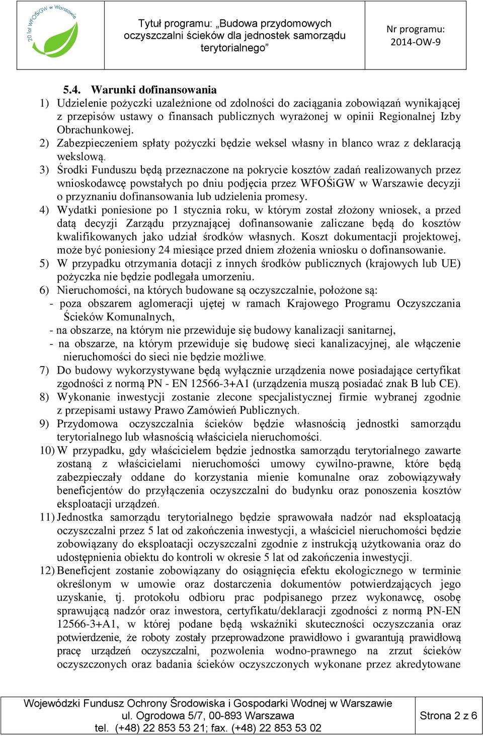 3) Środki Funduszu będą przeznaczone na pokrycie kosztów zadań realizowanych przez wnioskodawcę powstałych po dniu podjęcia przez WFOŚiGW w Warszawie decyzji o przyznaniu dofinansowania lub