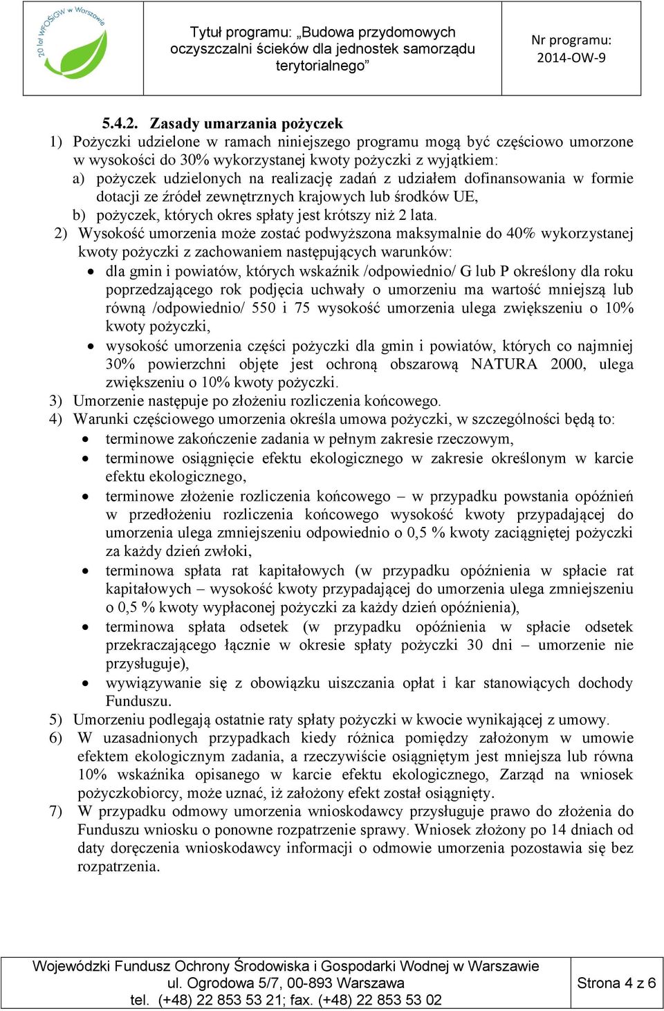 realizację zadań z udziałem dofinansowania w formie dotacji ze źródeł zewnętrznych krajowych lub środków UE, b) pożyczek, których okres spłaty jest krótszy niż 2 lata.