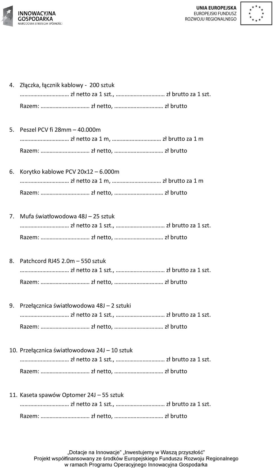 000m zł netto za 1 m, zł brutto za 1 m 7. Mufa światłowodowa 48J 25 sztuk 8.