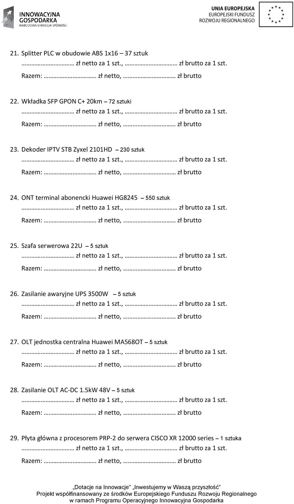 Szafa serwerowa 22U 5 sztuk 26. Zasilanie awaryjne UPS 3500W 5 sztuk 27.