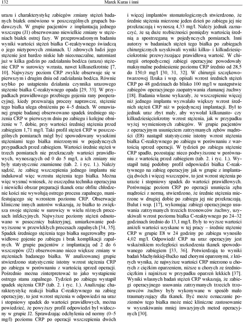 W przeprowadzonym badaniu wyniki wartości stężeń białka C-reaktywnego świadczą o jego nietypowych zmianach.