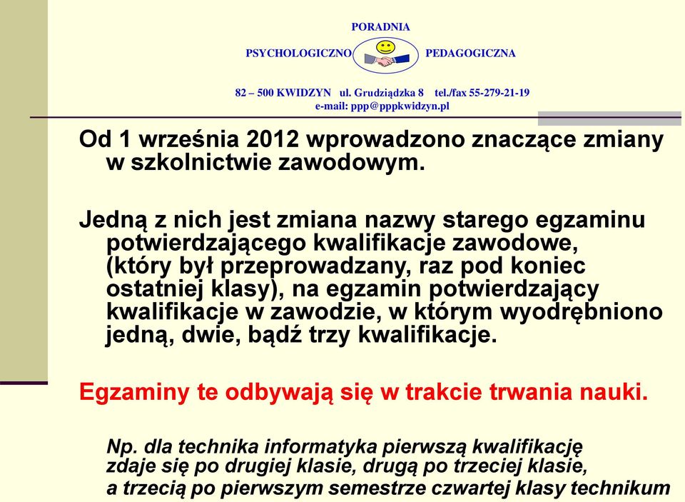 ostatniej klasy), na egzamin potwierdzający kwalifikacje w zawodzie, w którym wyodrębniono jedną, dwie, bądź trzy kwalifikacje.