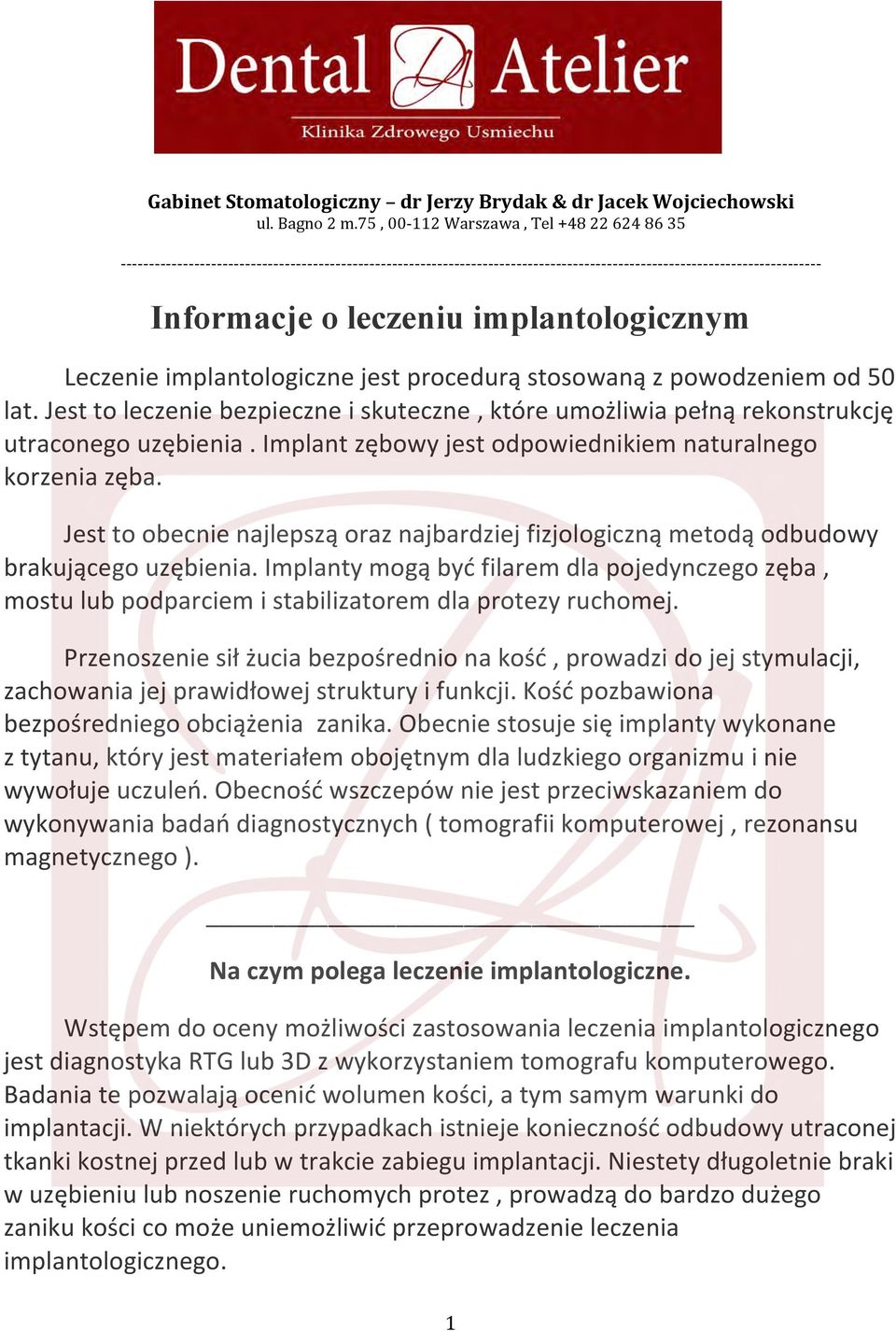 - - - - - - - - - - - - - - - - - - - - - - - - - - - - - - - - - - - - - - - - - - - - - Informacje o leczeniu implantologicznym Leczenie implantologiczne jest procedurą stosowaną z powodzeniem od