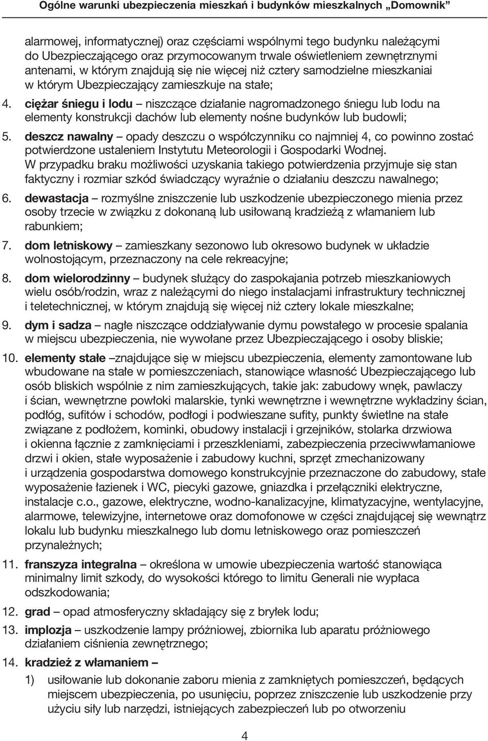 ciężar śniegu i lodu niszczàce dzia anie nagromadzonego Êniegu lub lodu na elementy konstrukcji dachów lub elementy noêne budynków lub budowli; 5.