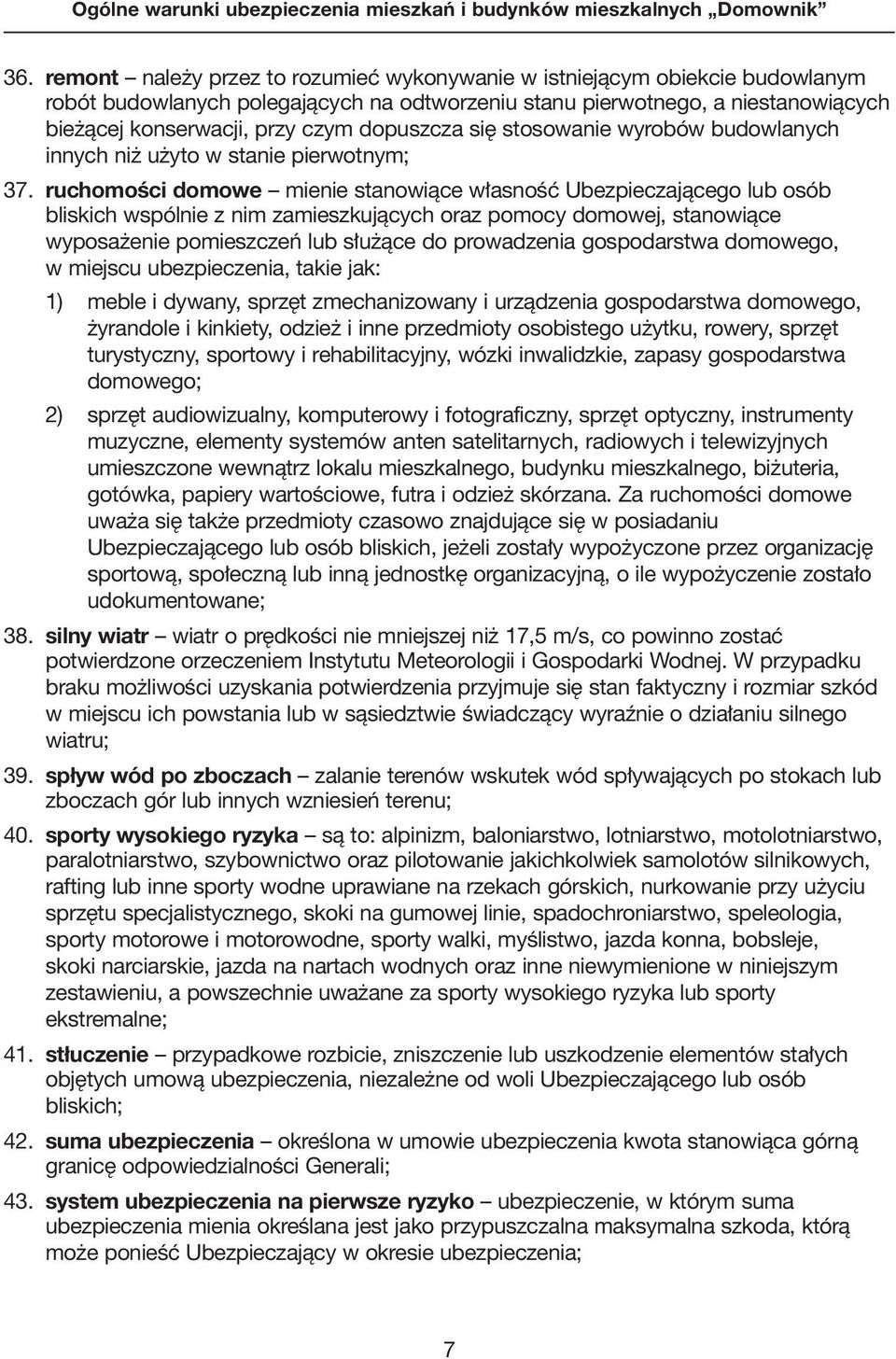 ruchomości domowe mienie stanowiàce w asnoêç Ubezpieczajàcego lub osób bliskich wspólnie z nim zamieszkujàcych oraz pomocy domowej, stanowiàce wyposa enie pomieszczeƒ lub s u àce do prowadzenia