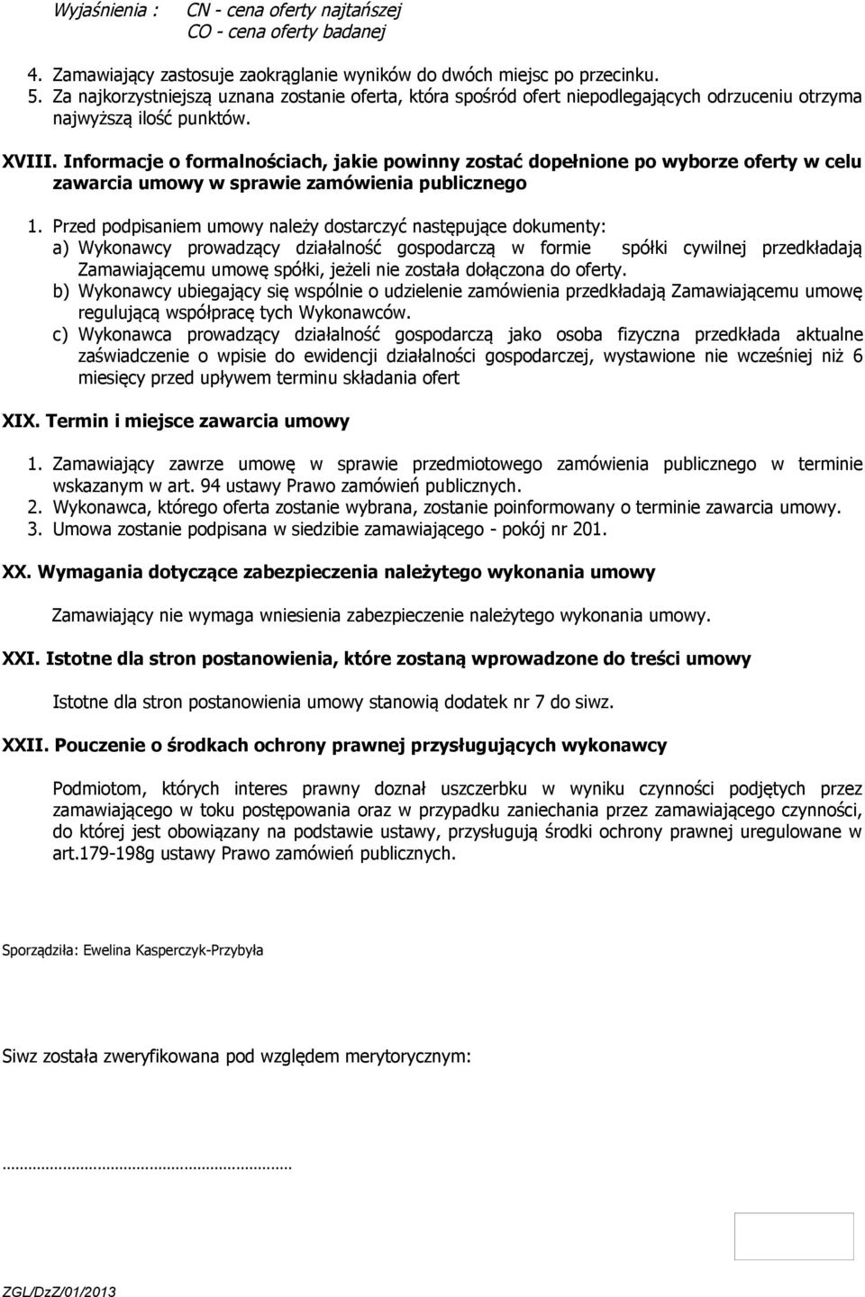 Informacje o formalnościach, jakie powinny zostać dopełnione po wyborze oferty w celu zawarcia umowy w sprawie zamówienia publicznego 1.