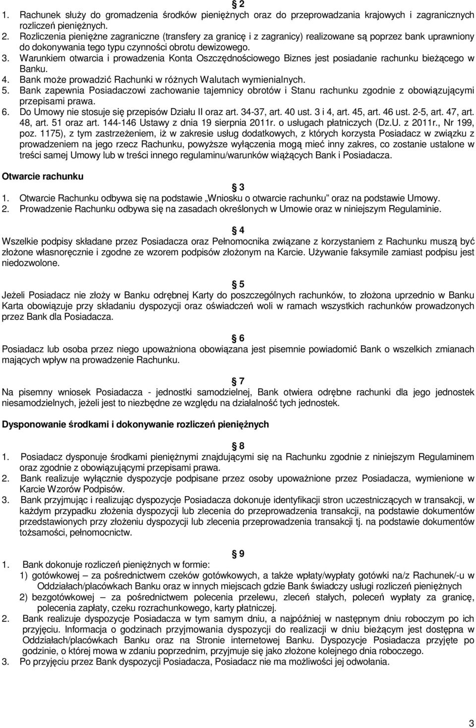 Warunkiem otwarcia i prowadzenia Konta Oszczędnościowego Biznes jest posiadanie rachunku bieŝącego w Banku. 4. Bank moŝe prowadzić Rachunki w róŝnych Walutach wymienialnych. 5.