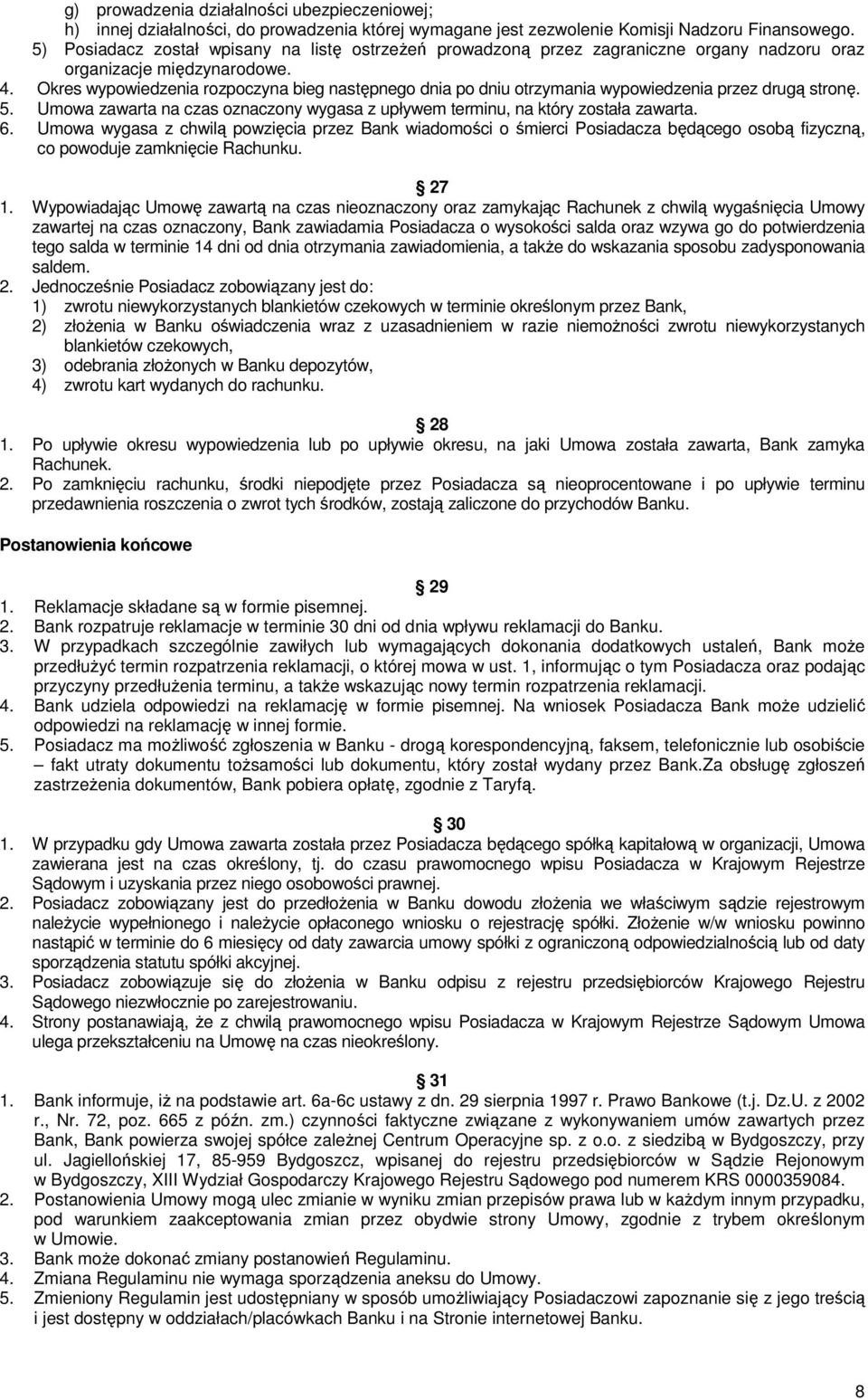 Okres wypowiedzenia rozpoczyna bieg następnego dnia po dniu otrzymania wypowiedzenia przez drugą stronę. 5. Umowa zawarta na czas oznaczony wygasa z upływem terminu, na który została zawarta. 6.