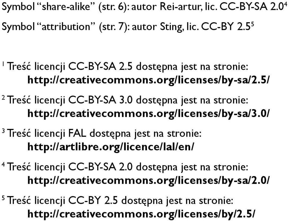 org/licenses/by-sa/3.0/ 3 Treść licencji FAL dostępna jest na stronie: http://artlibre.org/licence/lal/en/ 4 Treść licencji CC-BY-SA 2.