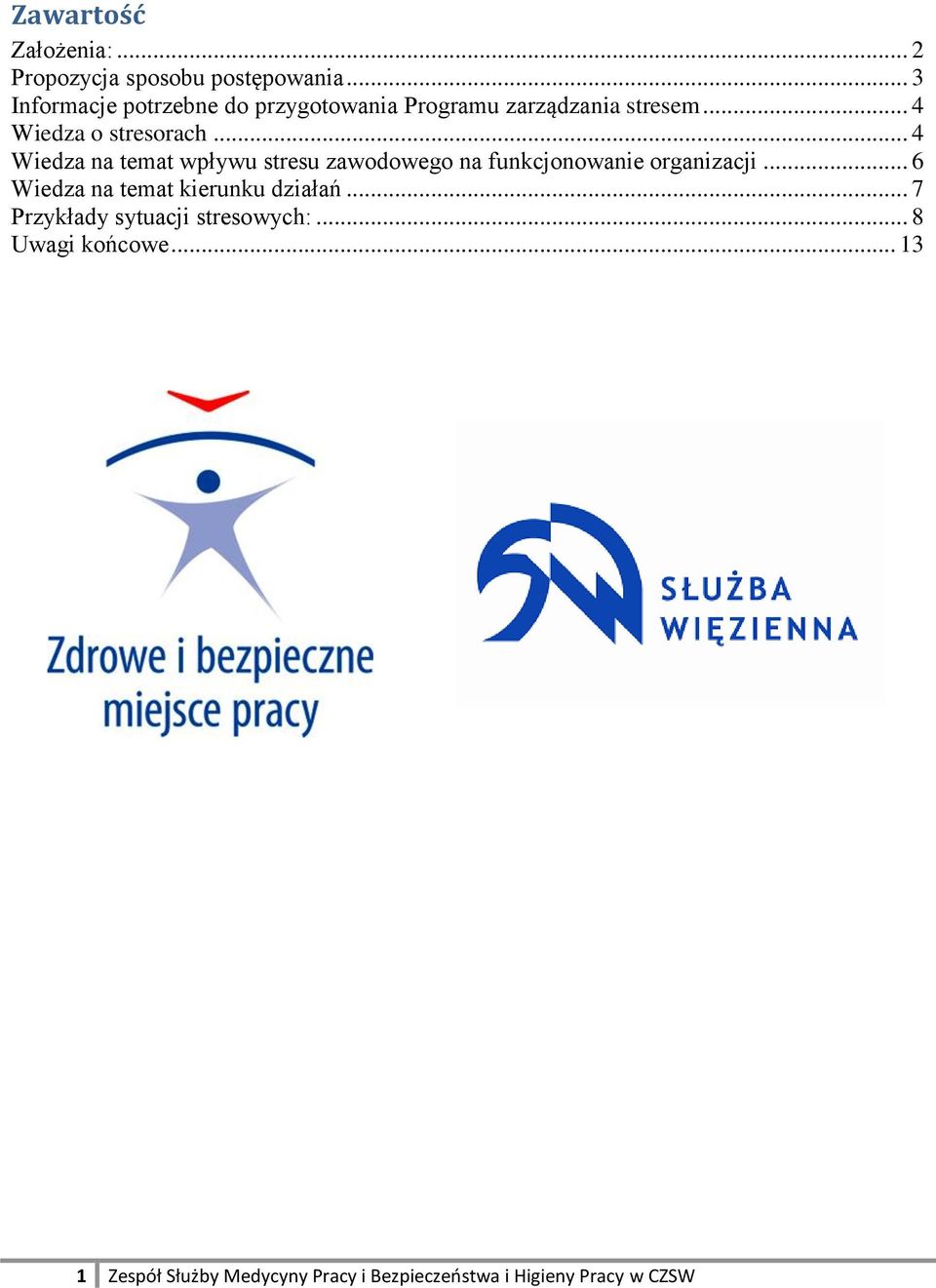 .. 4 Wiedza na temat wpływu stresu zawodowego na funkcjonowanie organizacji.