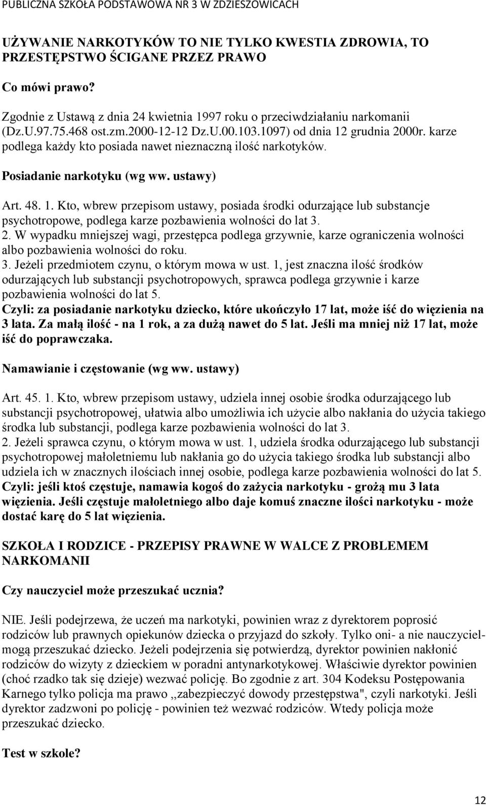 2. W wypadku mniejszej wagi, przestępca podlega grzywnie, karze ograniczenia wolności albo pozbawienia wolności do roku. 3. Jeżeli przedmiotem czynu, o którym mowa w ust.