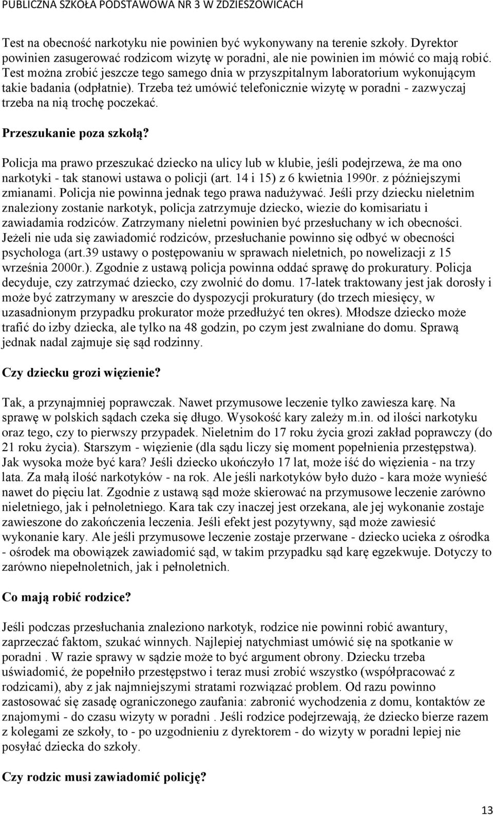 Trzeba też umówić telefonicznie wizytę w poradni - zazwyczaj trzeba na nią trochę poczekać. Przeszukanie poza szkołą?