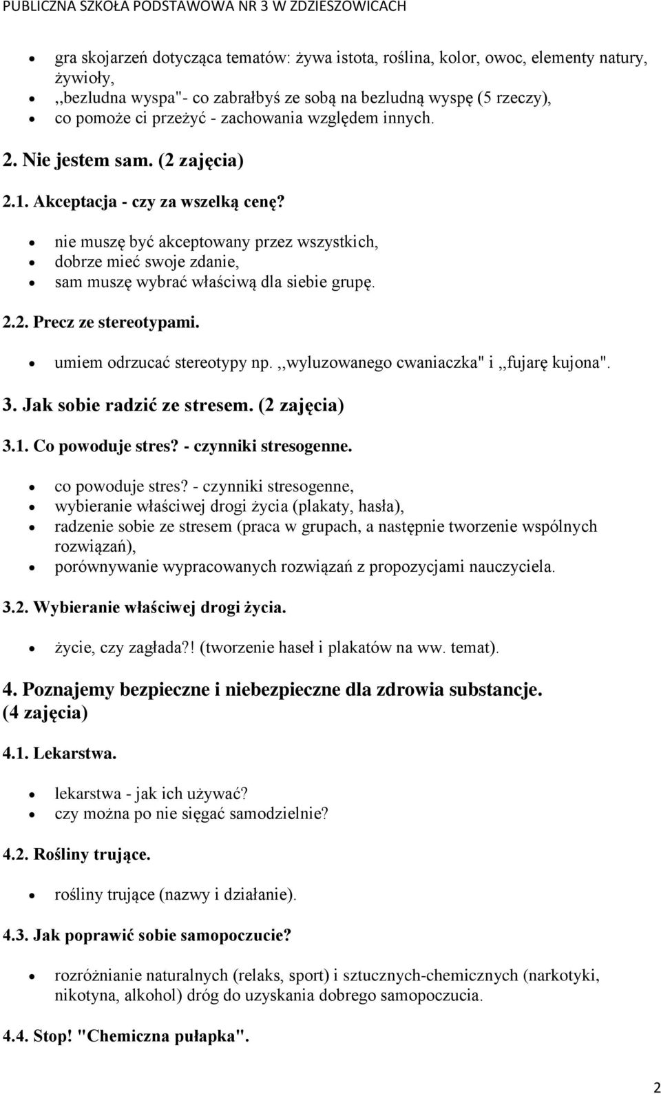 2.2. Precz ze stereotypami. umiem odrzucać stereotypy np.,,wyluzowanego cwaniaczka" i,,fujarę kujona". 3. Jak sobie radzić ze stresem. (2 zajęcia) 3.1. Co powoduje stres? - czynniki stresogenne.