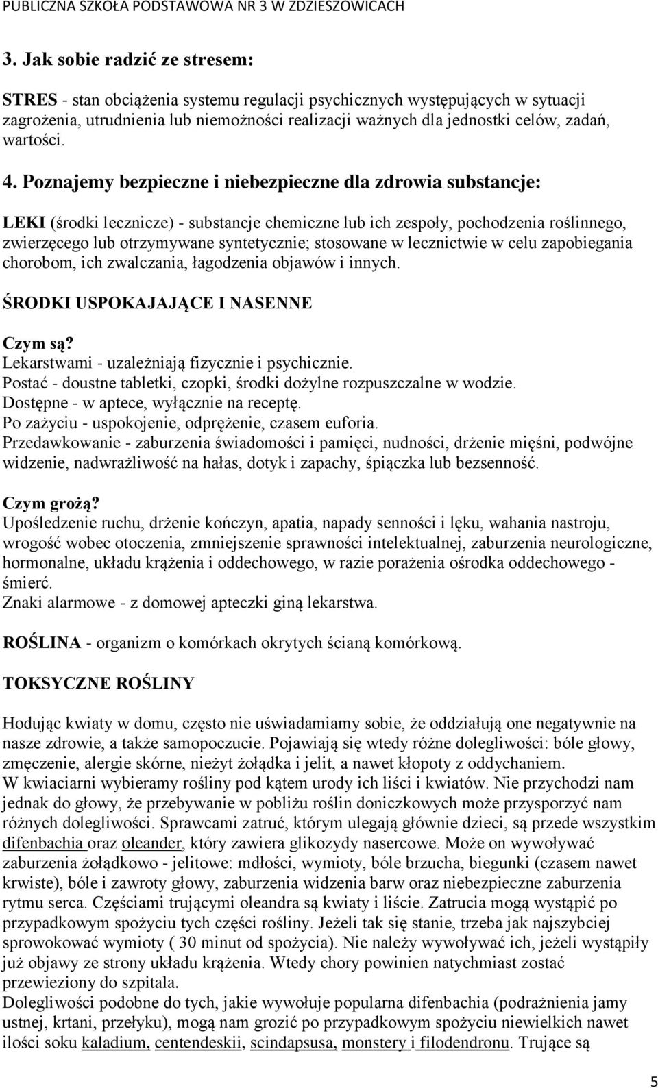 Poznajemy bezpieczne i niebezpieczne dla zdrowia substancje: LEKI (środki lecznicze) - substancje chemiczne lub ich zespoły, pochodzenia roślinnego, zwierzęcego lub otrzymywane syntetycznie;
