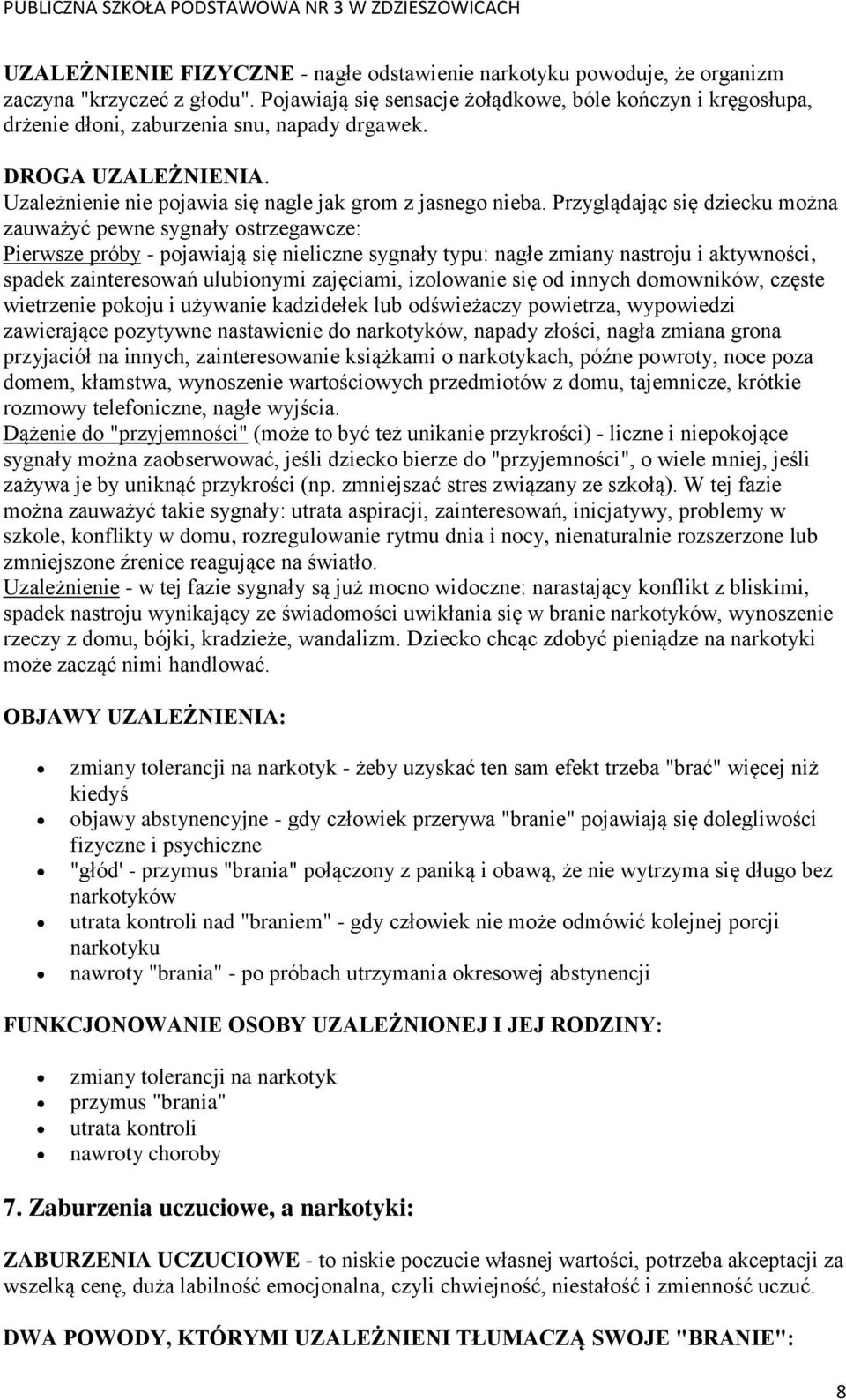 Przyglądając się dziecku można zauważyć pewne sygnały ostrzegawcze: Pierwsze próby - pojawiają się nieliczne sygnały typu: nagłe zmiany nastroju i aktywności, spadek zainteresowań ulubionymi