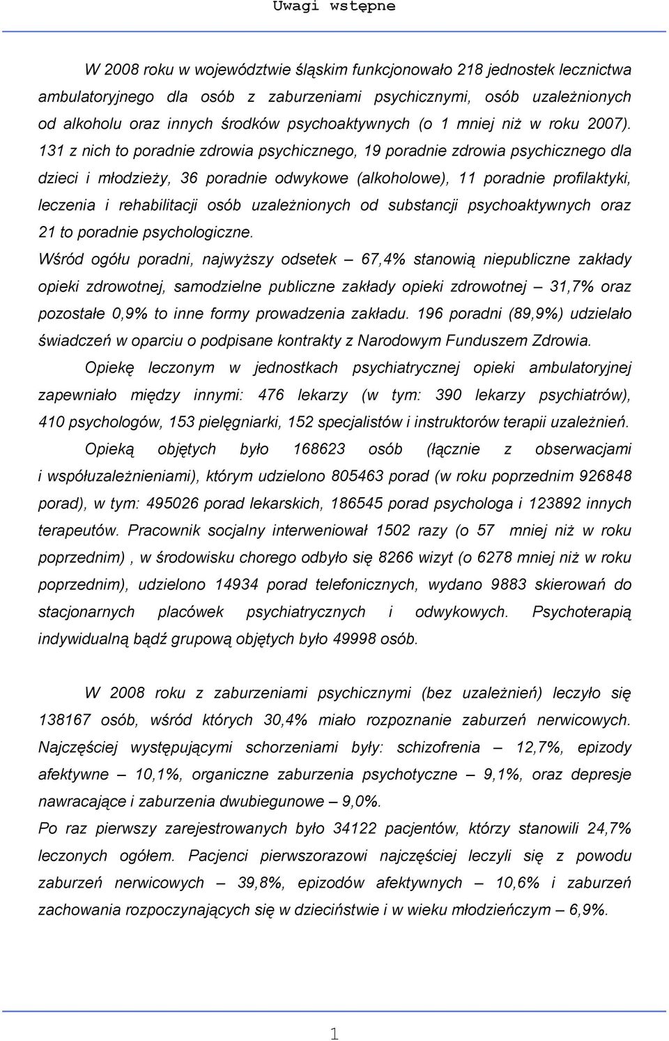 131 z nich to poradnie zdrowia psychicznego, 19 poradnie zdrowia psychicznego dla dzieci i młodzieży, 36 poradnie odwykowe (alkoholowe), 11 poradnie profilaktyki, leczenia i rehabilitacji osób