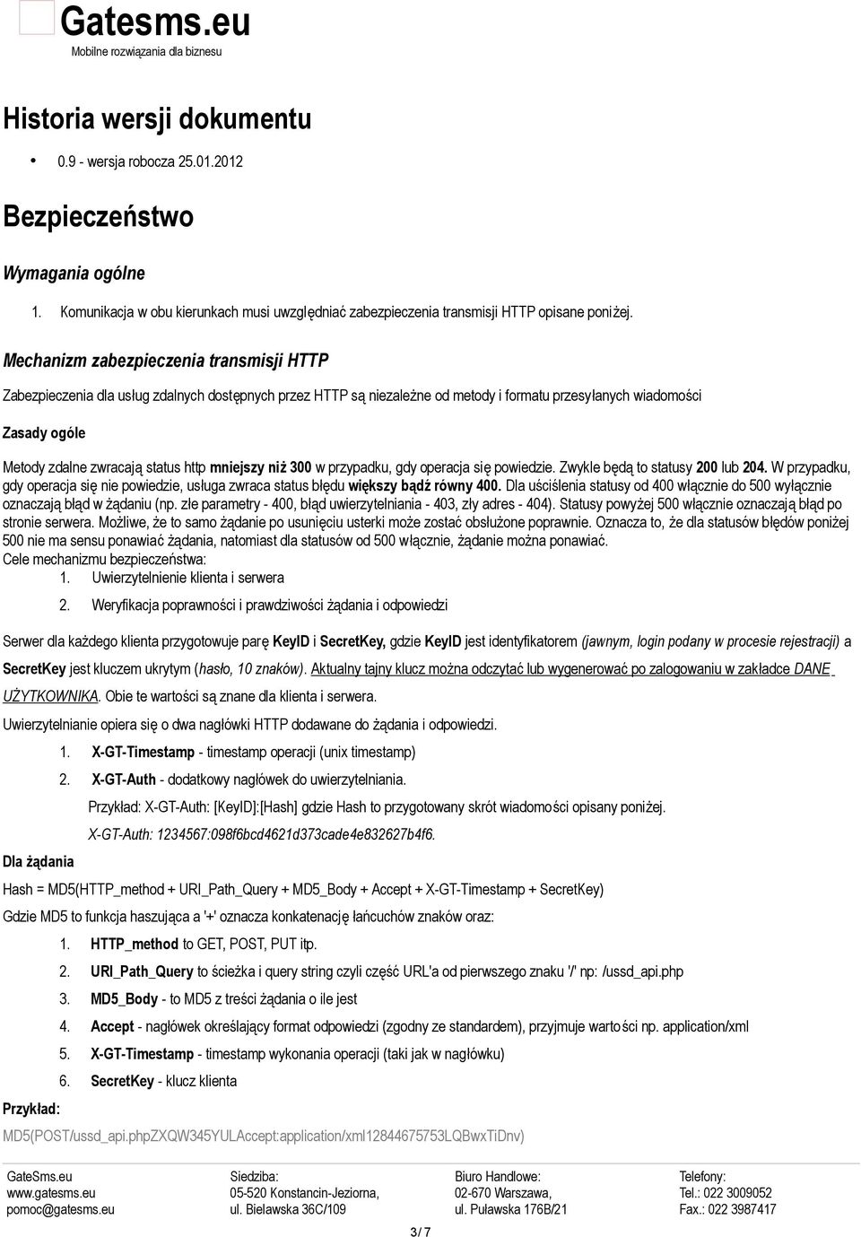 http mniejszy niż 300 w przypadku, gdy operacja się powiedzie. Zwykle będą to statusy 200 lub 204. W przypadku, gdy operacja się nie powiedzie, usługa zwraca status błędu większy bądź równy 400.