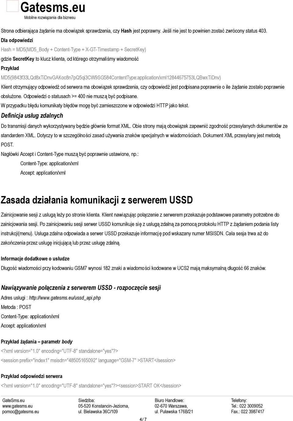 MD5(9843f33LQd8xTiDnvGAKoc8n7pQ5qi3CW9SG584ContentType:application/xml12844675753LQBwxTiDnv) Klient otrzymujący odpowiedź od serwera ma obowiązek sprawdzenia, czy odpowiedź jest podpisana poprawnie o