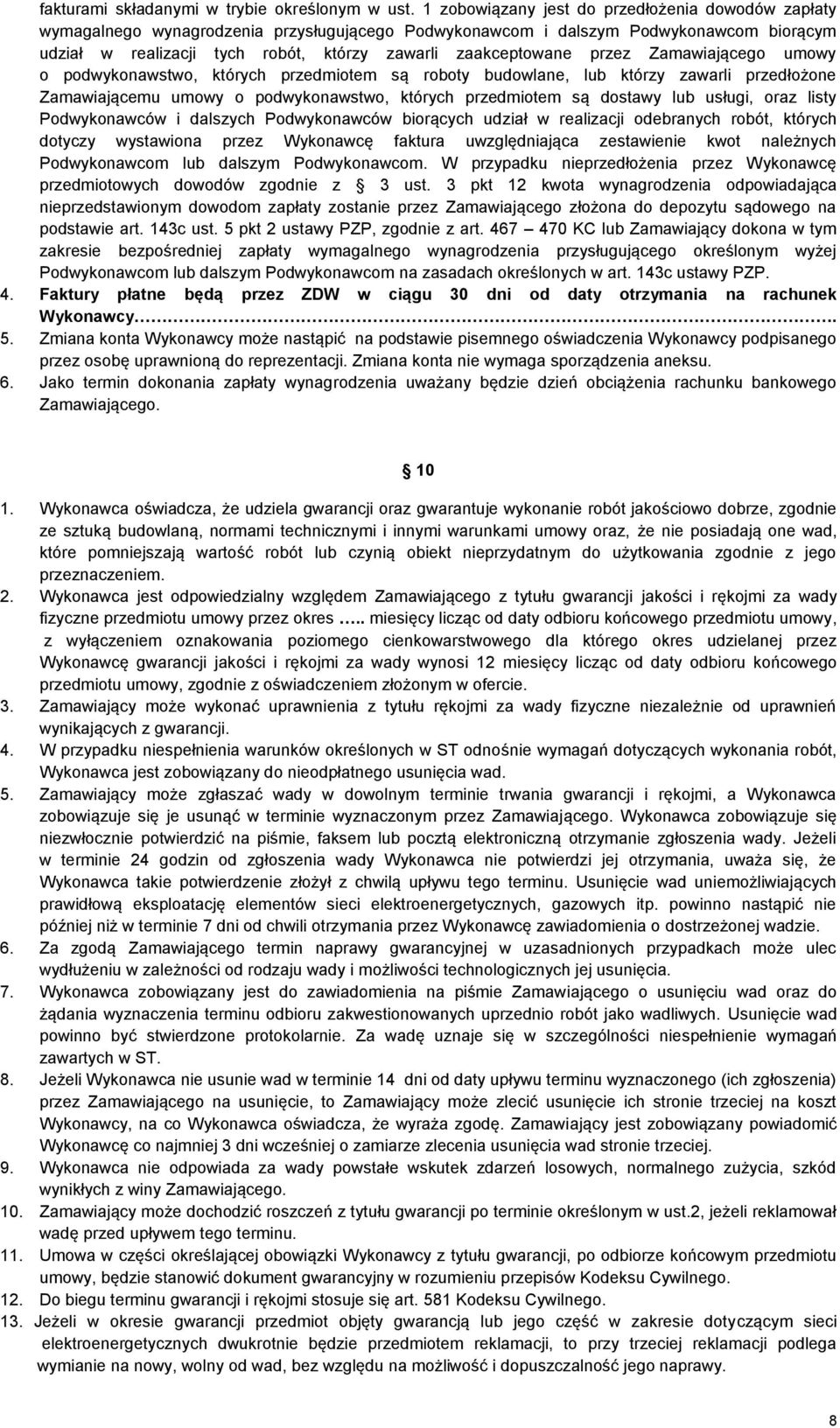 zaakceptowane przez Zamawiającego umowy o podwykonawstwo, których przedmiotem są roboty budowlane, lub którzy zawarli przedłożone Zamawiającemu umowy o podwykonawstwo, których przedmiotem są dostawy