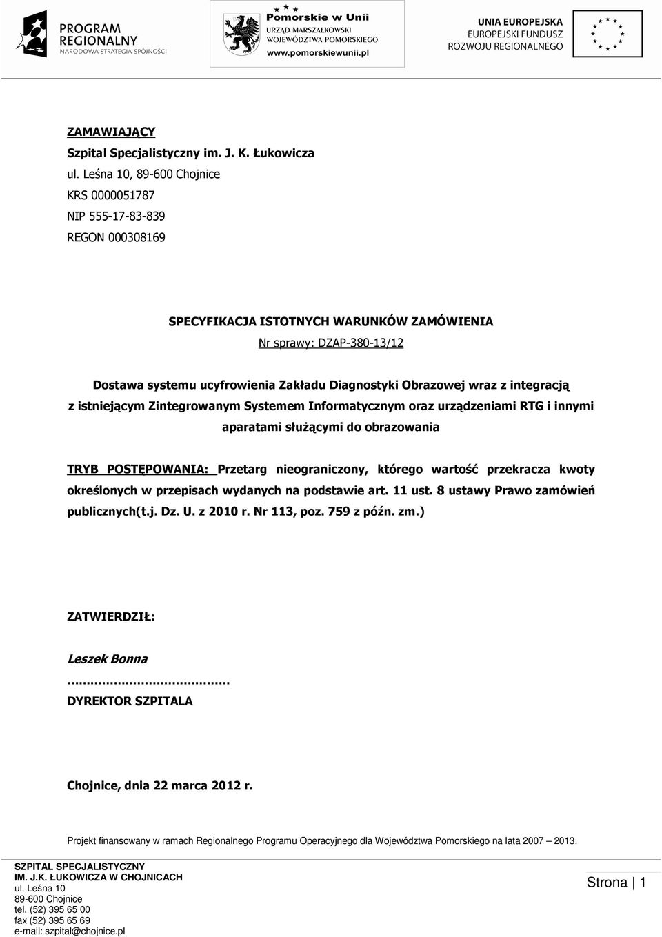 Diagnostyki Obrazowej wraz z integracją z istniejącym Zintegrowanym Systemem Informatycznym oraz urządzeniami RTG i innymi aparatami słuŝącymi do obrazowania TRYB