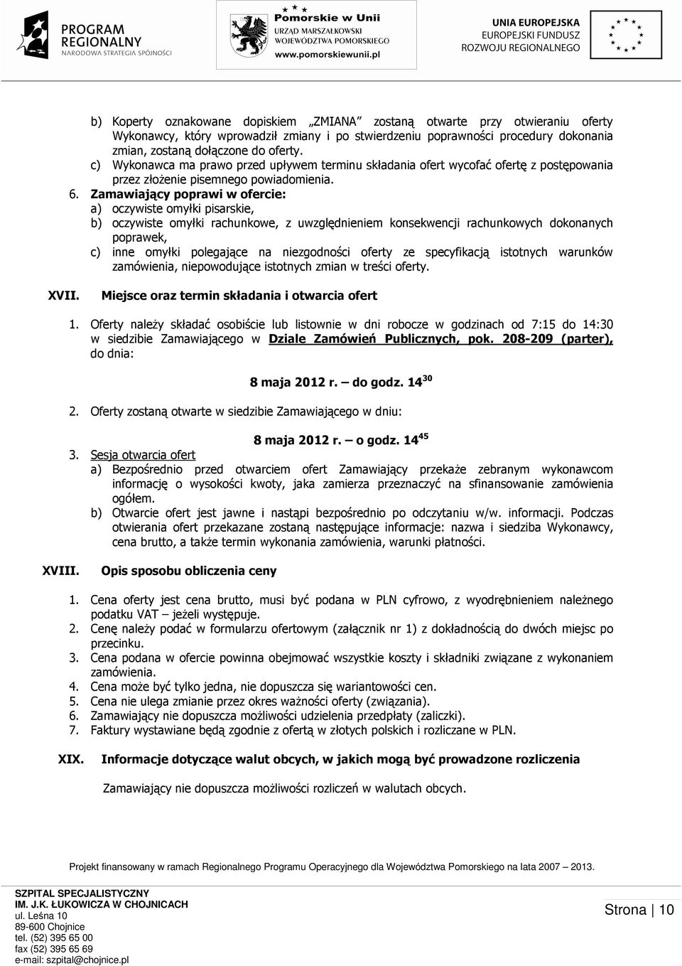 Zamawiający poprawi w ofercie: a) oczywiste omyłki pisarskie, b) oczywiste omyłki rachunkowe, z uwzględnieniem konsekwencji rachunkowych dokonanych poprawek, c) inne omyłki polegające na niezgodności