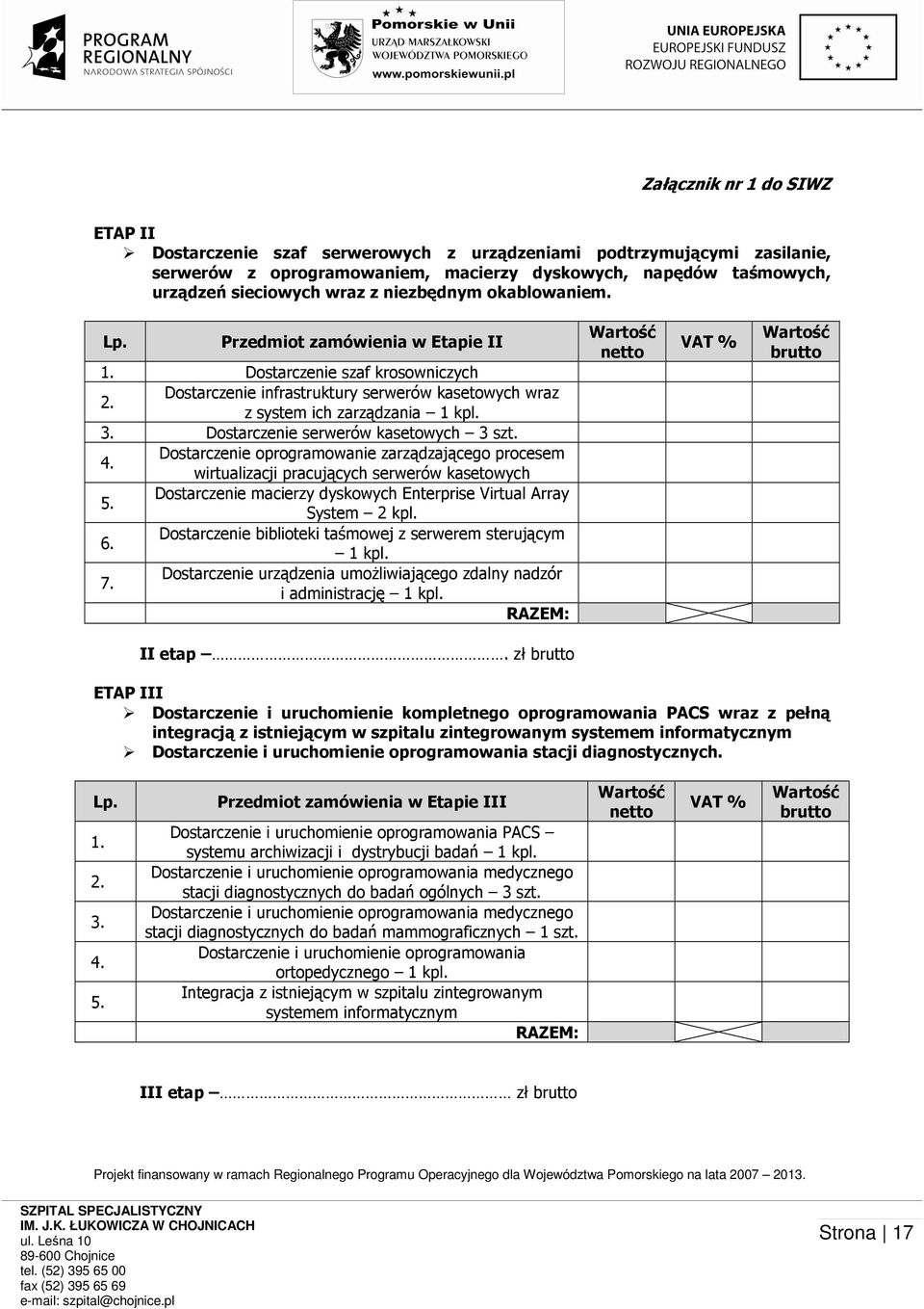 Dostarczenie serwerów kasetowych 3 szt. 4. Dostarczenie oprogramowanie zarządzającego procesem wirtualizacji pracujących serwerów kasetowych 5.