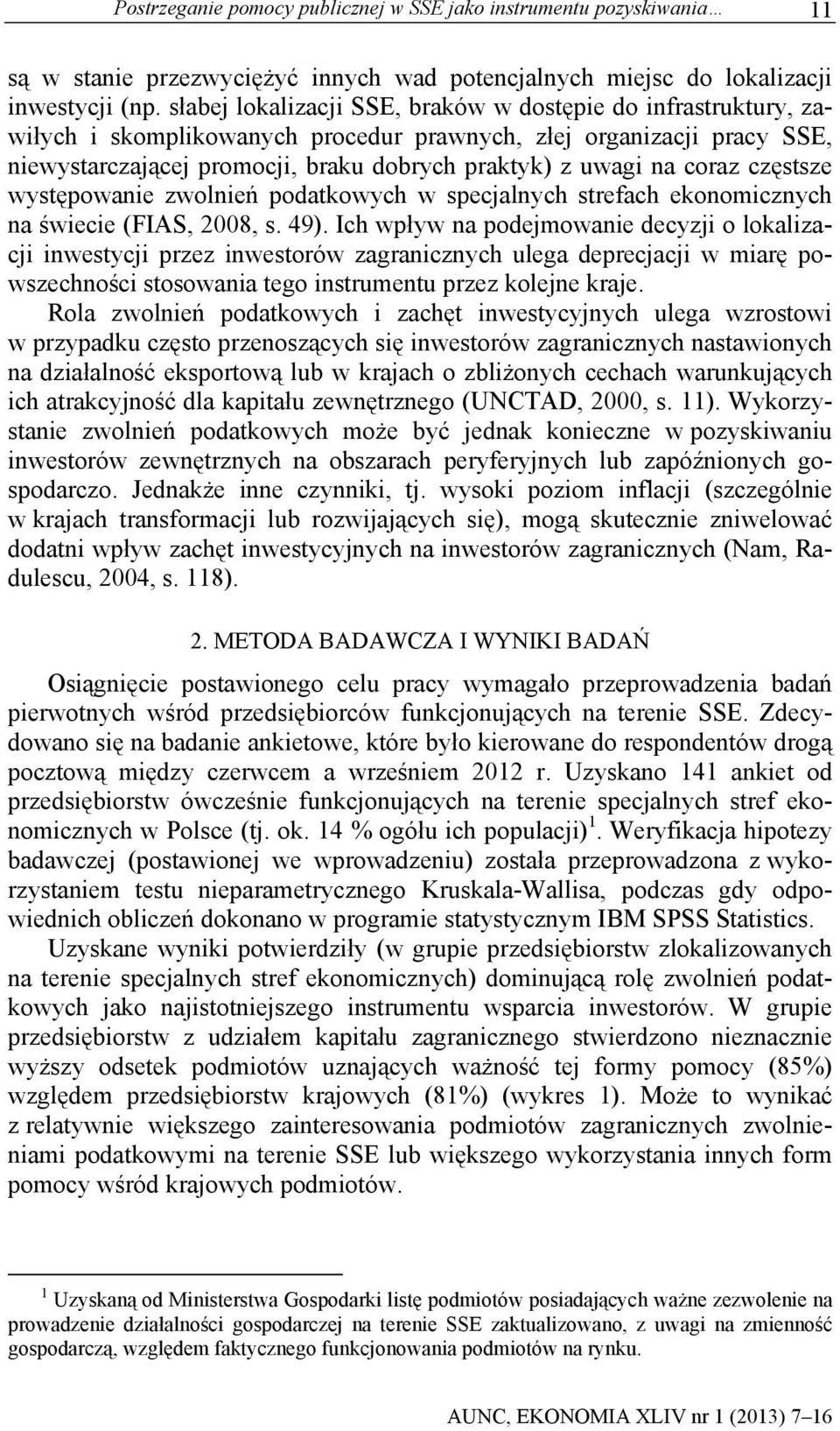 coraz częstsze występowanie zwolnień podatkowych w specjalnych strefach ekonomicznych na świecie (FIAS, 2008, s. 49).