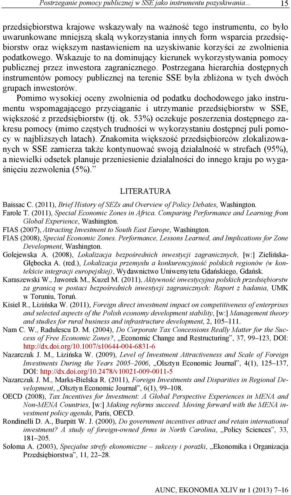 Wskazuje to na dominujący kierunek wykorzystywania pomocy publicznej przez inwestora zagranicznego.