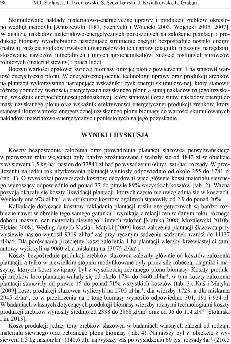 środków trwałych i materiałów do ich napraw (ciągniki, maszyny, narzędzia), stosowanie nawozów mineralnych i innych agrochemikaliów, zużycie roślinnych surowców rolniczych (materiał siewny) i praca