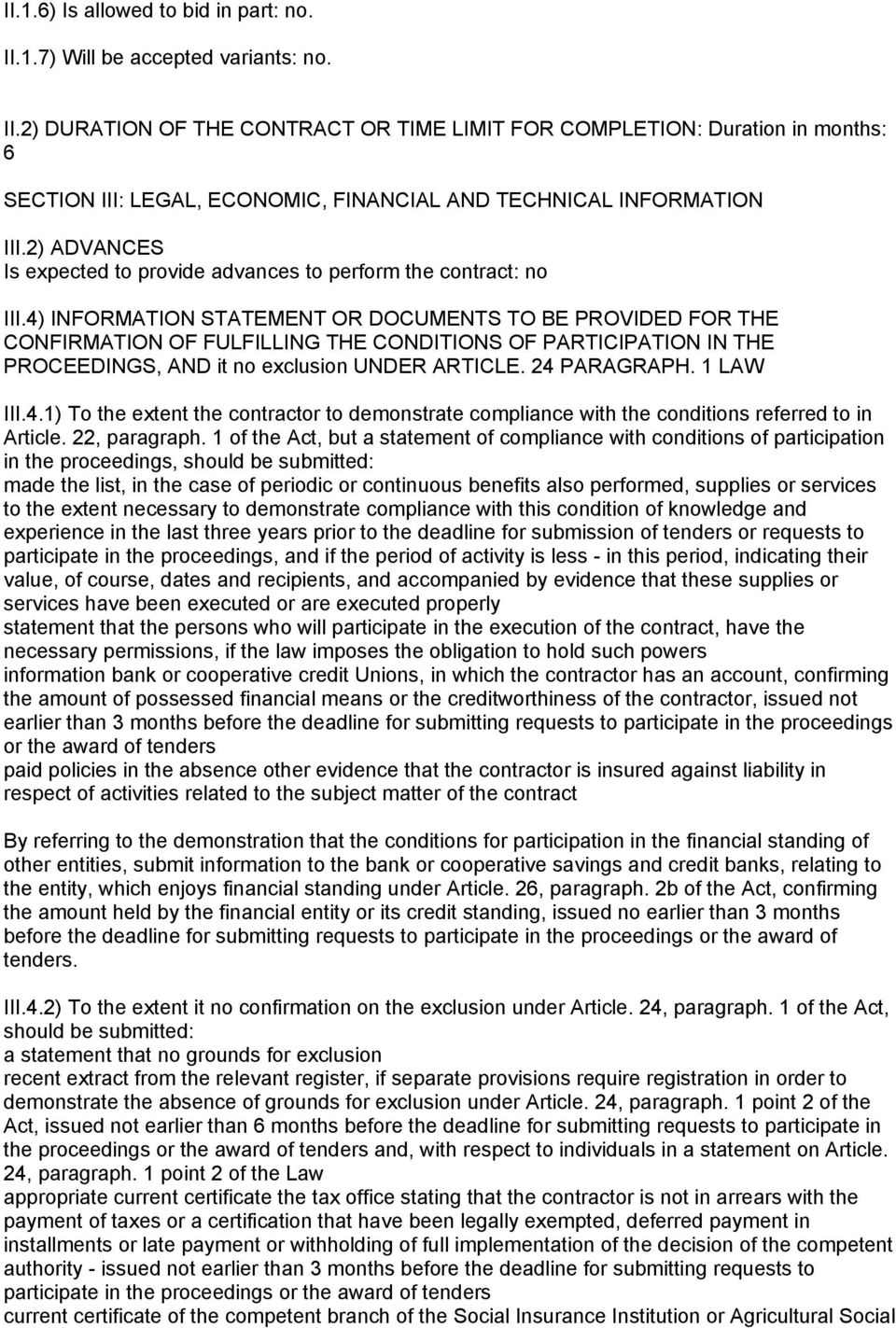 4) INFORMATION STATEMENT OR DOCUMENTS TO BE PROVIDED FOR THE CONFIRMATION OF FULFILLING THE CONDITIONS OF PARTICIPATION IN THE PROCEEDINGS, AND it no exclusion UNDER ARTICLE. 24 PARAGRAPH. 1 LAW III.
