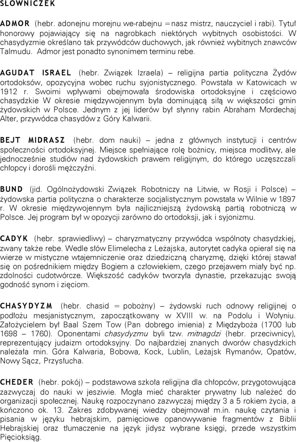 Związek Izraela) religijna partia polityczna Żydów ortodoksów, opozycyjna wobec ruchu syjonistycznego. Powstała w Katowicach w 1912 r.