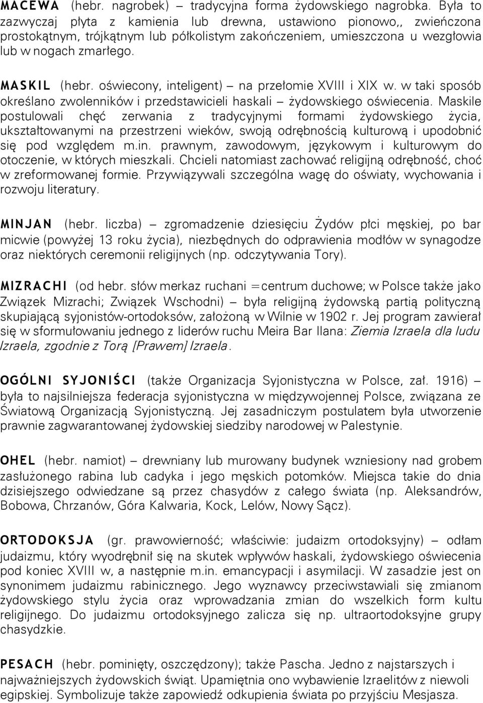 oświecony, inteligent) na przełomie XVIII i XIX w. w taki sposób określano zwolenników i przedstawicieli haskali żydowskiego oświecenia.