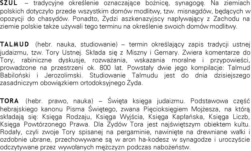 nauka, studiowanie) termin określający zapis tradycji ustnej judaizmu, tzw. Tory Ustnej. Składa się z Miszny i Gemary.