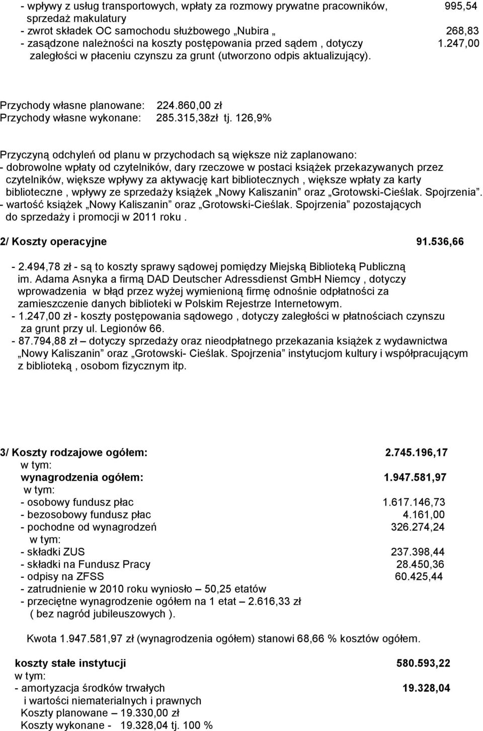 126,9% Przyczyną odchyleń od planu w przychodach są większe niż zaplanowano: - dobrowolne wpłaty od czytelników, dary rzeczowe w postaci książek przekazywanych przez czytelników, większe wpływy za