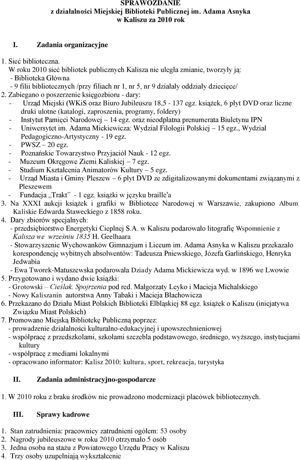 Zabiegano o poszerzenie księgozbioru - dary: - Urząd Miejski (WKiS oraz Biuro Jubileuszu 18,5-137 egz.