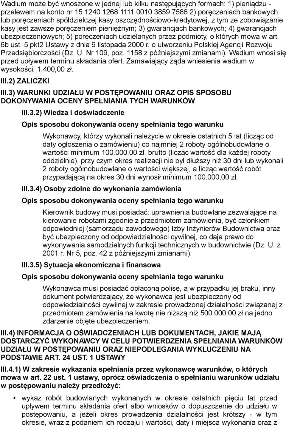 których mowa w art. 6b ust. 5 pkt2 Ustawy z dnia 9 listopada 2000 r. o utworzeniu Polskiej Agencji Rozwoju Przedsiębiorczości (Dz. U. Nr 109, poz. 1158 z późniejszymi zmianami).