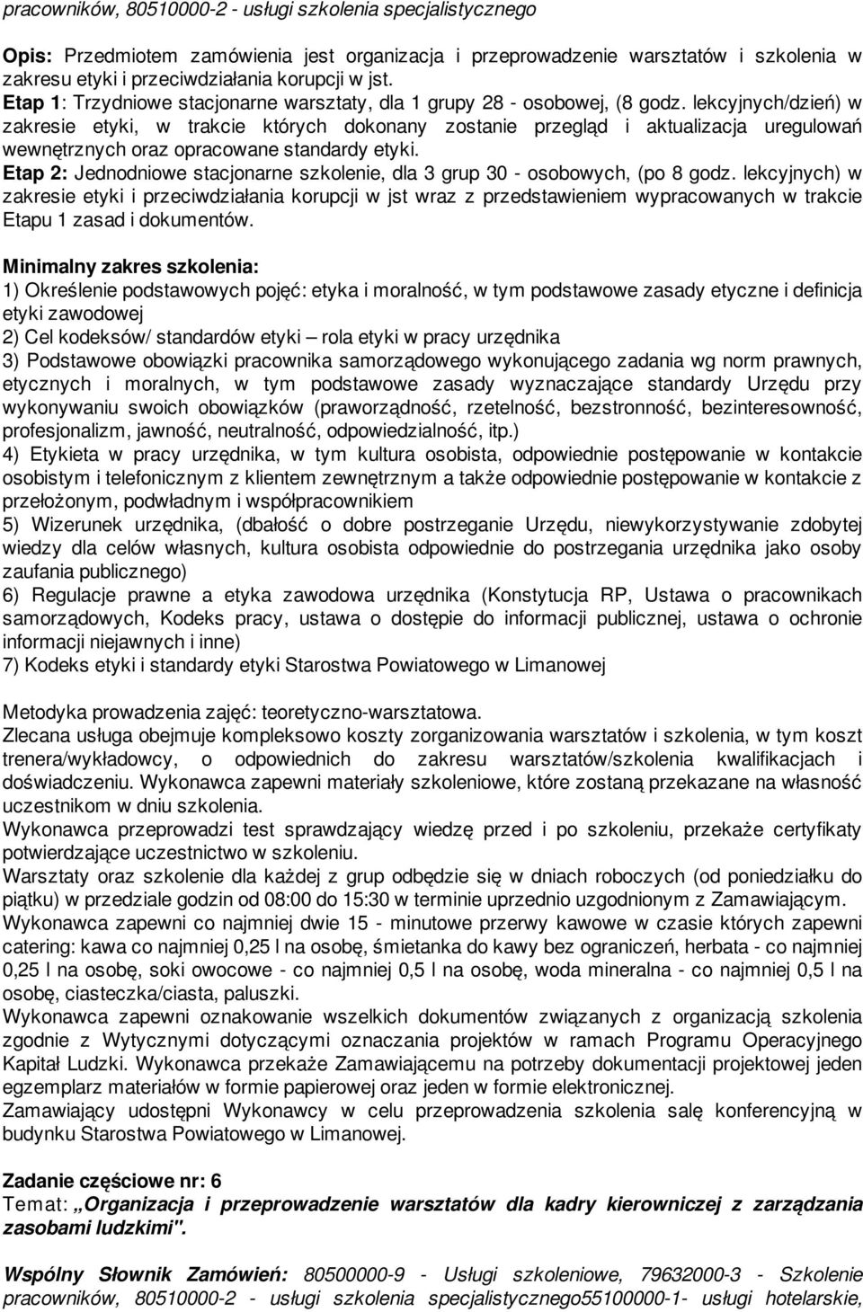 lekcyjnych/dzień) w zakresie etyki, w trakcie których dokonany zostanie przegląd i aktualizacja uregulowań wewnętrznych oraz opracowane standardy etyki.