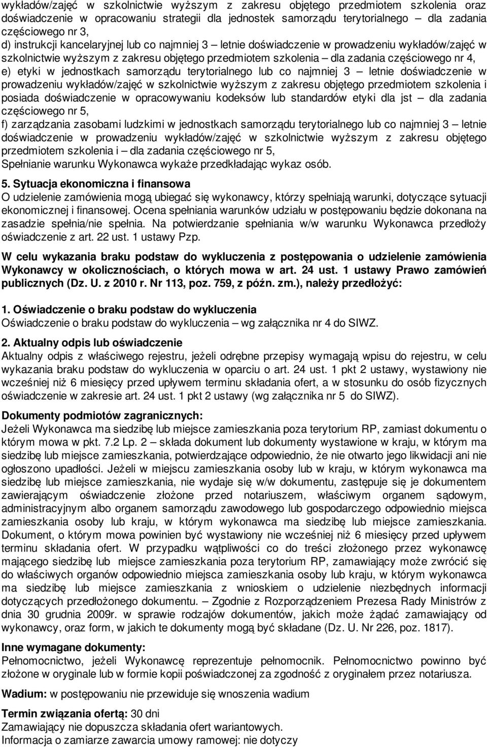 jednostkach samorządu terytorialnego lub co najmniej 3 letnie doświadczenie w prowadzeniu wykładów/zajęć w szkolnictwie wyższym z zakresu objętego przedmiotem szkolenia i posiada doświadczenie w
