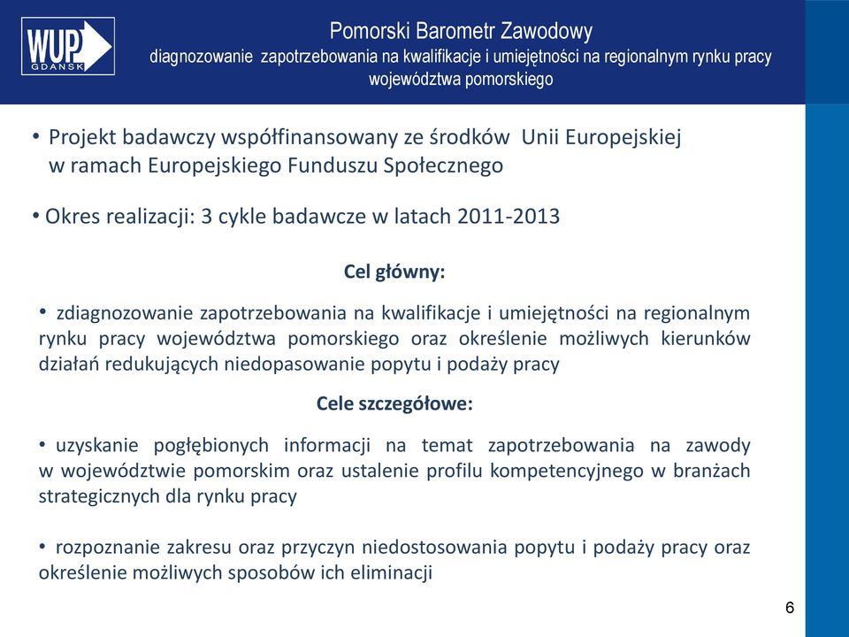 niedopasowanie popytu i podaży pracy Cele szczegółowe: uzyskanie pogłębionych informacji na temat zapotrzebowania na zawody w województwie pomorskim oraz ustalenie